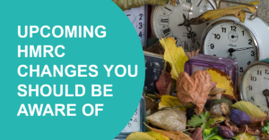 Upcoming HMRC changes you should be aware of